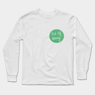 Nuh Uh Honey Long Sleeve T-Shirt